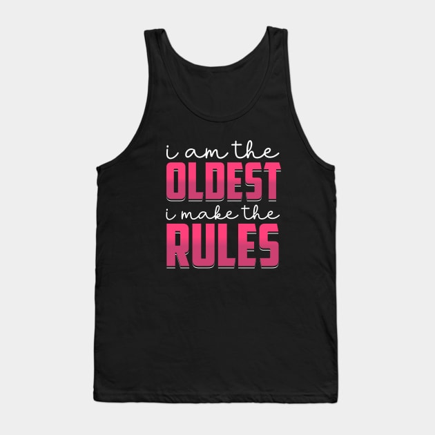 i am the oldest i make the rules Tank Top by TheDesignDepot